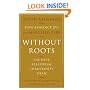 Without Roots: The West, Relativism, Christianity, Islam