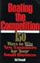 Beating the Competition: 150 Ways to Win New Customers for Your Small Business