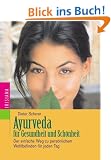 Ayurveda f�r Gesundheit und Sch�nheit. Der einfache Weg zu pers�nlichem Wohlbefinden f�r jeden Tag