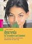 Ayurveda f�r Gesundheit und Sch�nheit. Der einfache Weg zu pers�nlichem Wohlbefinden f�r jeden Tag