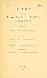 History Of The Town Of Sunderland, Mass., Which Originally Embraced Within Its Limits The Present Fowns Of Montague And Leverett