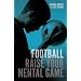 Football: Raise Your Mental Game