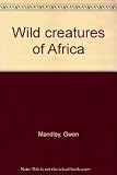 Wild creatures of Africa