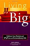 Living Big: Embrace Your Passion and Leap Into an Extraordinary Life