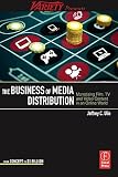 The Business of Media Distribution: Monetizing Film, TV and Video Content   [BUSINESS OF MEDIA DISTRIBUTION] [Paperback]