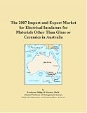 The 2007 Import and Export Market for Electrical Insulators for Materials Other Than Glass or Ceramics in Australia