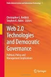 Web 2.0 Technologies and Democratic Governance: Political, Policy and Management Implications (Public Administration and Information Technology)