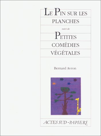 Le pin sur les planches ; suivi de Petites comédies végétales