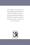 The romance of a poor man. A drama, adapted from the French of Octave Feuillet, by Messrs. Pierrepont Edwards and Lester Wallack. To which are added a ... of the costume, cast of the characters.