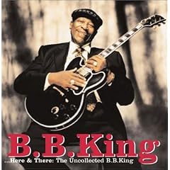 Here and There: The Uncollected B.B. King