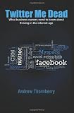 418F3 e3MGL. SL160 Twitter Me Dead!: What business owners need to know about thriving in the internet age