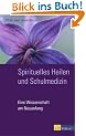 Spirituelles Heilen und Schulmedizin: Eine Wissenschaft am Neuanfang
