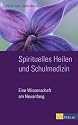 Spirituelles Heilen und Schulmedizin: Eine Wissenschaft am Neuanfang
