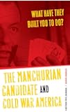 What Have They Built You to Do?: The Manchurian Candidate and Cold War America