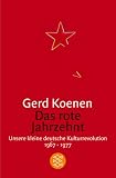 Das rote Jahrzehnt: Unsere kleine deutsche Kulturrevolution 1967-1977