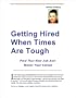 Getting Hired When Times Are Tough -- Find That New Job and Boost Your Career