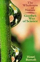 The Wholeness of Nature: Goethe's Way of Science