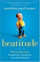 Beatitude: Relearning Jesus through Truth, Contradiction, and a Folded Dollar Bill