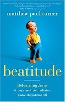 Beatitude: Relearning Jesus through Truth, Contradiction, and a Folded Dollar Bill