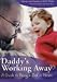 Daddys Working Away a Guide To Being a Dad