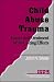 Child Abuse Trauma: Theory and Treatment of the Lasting Effects (Interpersonal Violence: The Practice Series)