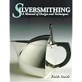 Silversmithing: A Manual of Design and Techniques