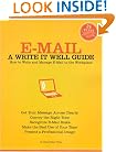 E-Mail: A Write It Well Guide--How to Write and Manage E-Mail in the Workplace