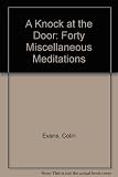 A knock at the door : forty miscellaneous meditations