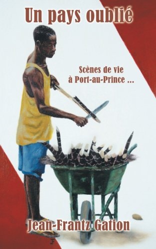 Un pays oublié: Scènes de vie à Port-au-Prince . . . (French Edition)