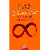 Liebe dich selbst und es ist egal, wen du heiratestvon "Eva-Maria Zurhorst"