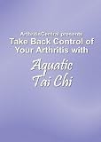 Take Back Control of Your Arthritis with Aquatic Tai Chi [VHS]