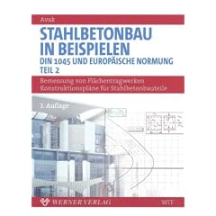 Stahlbetonbau in Beispielen, Tl. 2. Bemessung von Fl�chentragwerken, Konstruktionspl�ne f�r Stahlbetonbauteile