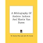 Click here to buy A Bibliography Of Andrew Jackson And Martin Van Buren by  W. Harvey Wise and John W. Cronin.
