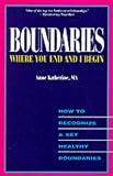 Boundaries - Where You End And I Begin: How To Recognize And Set Healthy Boundaries