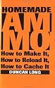 Homemade Ammo: How To Make It, How To Reload It, How To Cache It