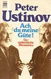 Ach du meine G&uuml;te - Unordentliche Memoiren. - Peter Ustinov