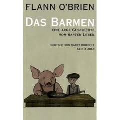 Flann O'Brien - Werke: Flann O'Brien - Werke: Das Barmen. Eine arge Geschichte vom harten Leben: Bd 6