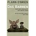 Flann O'Brien - Werke: Flann O'Brien - Werke: Das Barmen. Eine arge Geschichte vom harten Leben: Bd 6