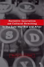 Narrative Innovation and Cultural Rewriting in the Cold War Era and After