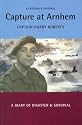Military Memoirs: Capture At Arnhem: A Diary Of Disaster And Survival