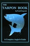 The Tarpon Book: A Complete Angler's Guide (Sargeant, Frank. Inshore Library, Bk. 3.)