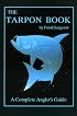 The Tarpon Book: A Complete Angler's Guide (Sargeant, Frank. Inshore Library, Bk. 3.)