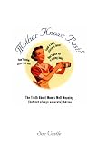 Mother Knows Best?: The Truth About Mom's Well-Meaning (But Not Always Accurate Advice)