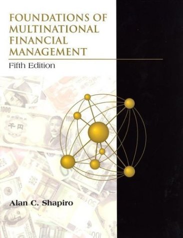 Foundations of Multinational Financial Management, by Alan C. Shapiro