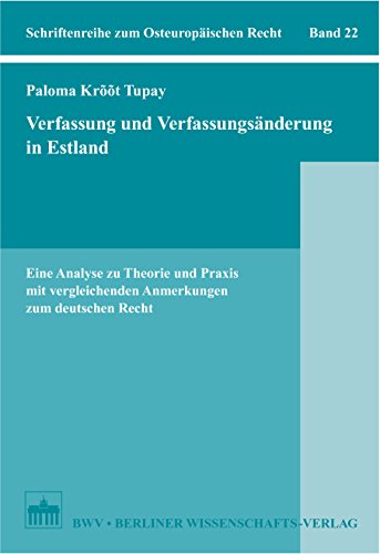Verfassung und Verfassungsänderung in Estland: Eine Analyse zu Theorie und Praxis mit vergleichenden Anmerkungen zum deutschen Recht (Schriftenreihe zum Osteuropäischen Recht 22) (German Edition)
