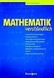 Mathematik verst�ndlich: Arithmetik und lineare Algebra, Mengenoperationen, Gleichungen und Ungleichungen, Ebene und r�umliche Geometrie, ... Statistik, Wahrscheinlichkeitsrechnung