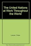 The United Nations at work throughout the world