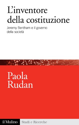 L'inventore della costituzione: Jeremy Bentham e il governo della società (Studi e ricerche) (Italian Edition)