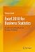 Excel 2010 for Business Statistics: A Guide to Solving Practical Business Problems