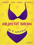 Objectif bikini en 4 semaines. Beaut�, gym, soins, r�gime